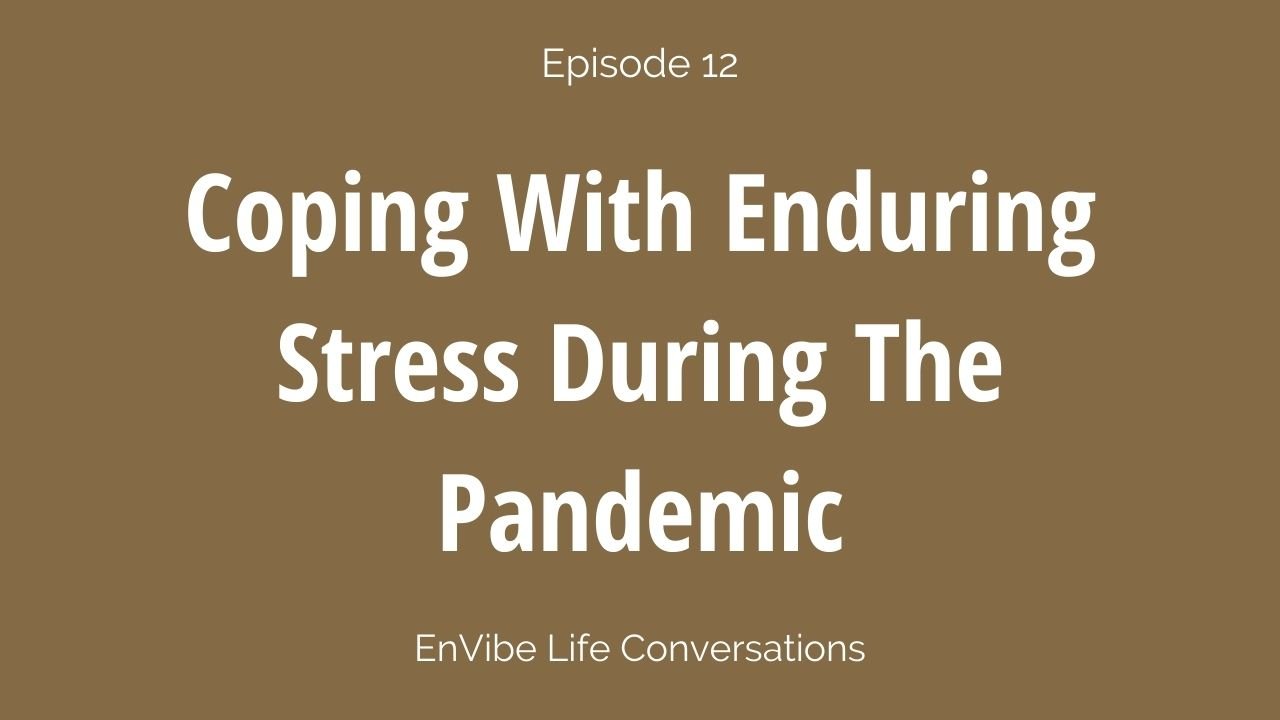 Coping With Enduring Stress During The Pandemic